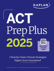 Title: ACT Prep Plus 2025: Study Guide includes 5 Full Length Practice Tests, 100s of Practice Questions, and 1 Year Access to Online Quizzes and Video Instruction, Author: Kaplan Test Prep
