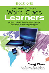 Title: The Take-Action Guide to World Class Learners Book 1: How to Make Personalization and Student Autonomy Happen, Author: Yong Zhao