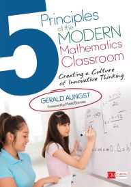 Title: 5 Principles of the Modern Mathematics Classroom: Creating a Culture of Innovative Thinking, Author: Gerald W. Aungst