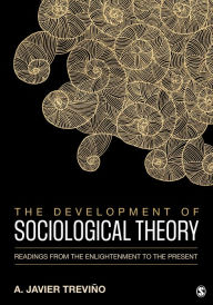 Title: The Development of Sociological Theory: Readings from the Enlightenment to the Present / Edition 1, Author: A. Javier Trevino