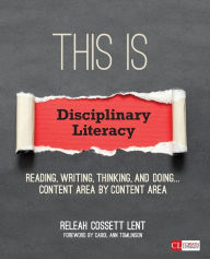 Title: This Is Disciplinary Literacy: Reading, Writing, Thinking, and Doing . . . Content Area by Content Area / Edition 1, Author: ReLeah Cossett Lent