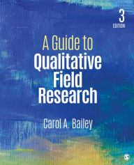 Title: A Guide to Qualitative Field Research / Edition 3, Author: Carol R. Bailey