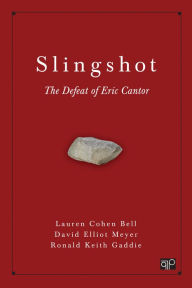 Title: Slingshot: The Defeat of Eric Cantor / Edition 1, Author: Lauren Cohen Bell