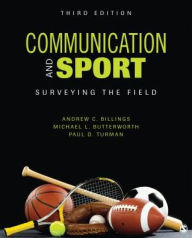 Title: Communication and Sport: Surveying the Field / Edition 3, Author: Andrew C. Billings