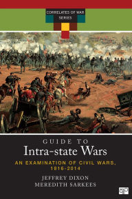 Title: A Guide to Intra-state Wars: An Examination of Civil, Regional, and Intercommunal Wars, 1816-2014, Author: Jeffrey S. Dixon