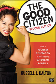 Title: The Good Citizen: How a Younger Generation Is Reshaping American Politics / Edition 2, Author: Russell J. Dalton