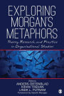 Exploring Morgan's Metaphors: Theory, Research, and Practice in Organizational Studies