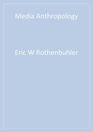 Title: Media Anthropology, Author: Eric W. (Walter) Rothenbuhler