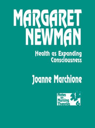 Title: Margaret Newman: Health as Expanding Consciousness, Author: Joanne Marchione