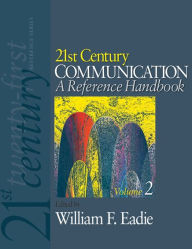 Title: 21st Century Communication: A Reference Handbook, Author: William F. Eadie