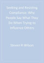 Seeking and Resisting Compliance: Why People Say What They Do When Trying to Influence Others