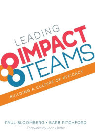 Title: Leading Impact Teams: Building a Culture of Efficacy / Edition 1, Author: Paul J. Bloomberg