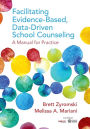 Facilitating Evidence-Based, Data-Driven School Counseling: A Manual for Practice / Edition 1
