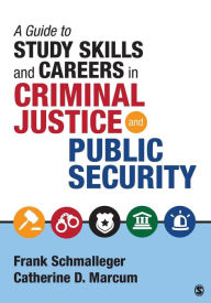 Title: A Guide to Study Skills and Careers in Criminal Justice and Public Security / Edition 1, Author: Frank A. Schmalleger