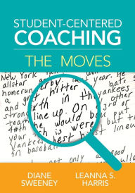 Title: Student-Centered Coaching: The Moves / Edition 1, Author: Diane Sweeney