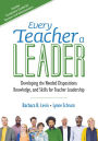 Every Teacher a Leader: Developing the Needed Dispositions, Knowledge, and Skills for Teacher Leadership / Edition 1