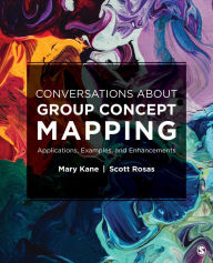 Title: Conversations About Group Concept Mapping: Applications, Examples, and Enhancements / Edition 1, Author: Mary A. Kane