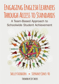Title: Engaging English Learners Through Access to Standards: A Team-Based Approach to Schoolwide Student Achievement, Author: Michele B. Fairbairn