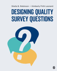 Title: Designing Quality Survey Questions, Author: Sheila B. Robinson