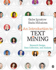 Title: An Introduction to Text Mining: Research Design, Data Collection, and Analysis / Edition 1, Author: Gabe Ignatow