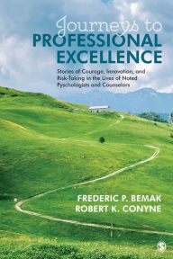 Title: Journeys to Professional Excellence: Stories of Courage, Innovation, and Risk-Taking in the Lives of Noted Psychologists and Counselors / Edition 1, Author: Frederic P. Bemak