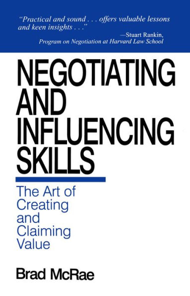 Negotiating and Influencing Skills: The Art of Creating and Claiming Value