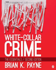 Title: White-Collar Crime: The Essentials / Edition 2, Author: Brian K. Payne