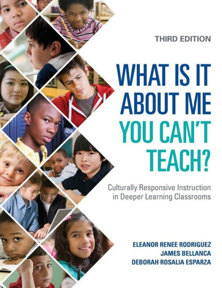 What Is It About Me You Can't Teach?: Culturally Responsive Instruction in Deeper Learning Classrooms / Edition 3