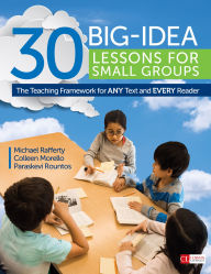 Title: 30 Big-Idea Lessons for Small Groups: The Teaching Framework for ANY Text and EVERY Reader, Author: Michael J. Rafferty