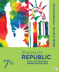 Title: Keeping the Republic: Power and Citizenship in American Politics - Brief Edition / Edition 7, Author: Christine Barbour