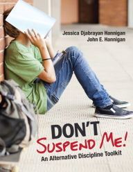 Title: Don't Suspend Me!: An Alternative Discipline Toolkit / Edition 1, Author: Jessica Djabrayan Hannigan