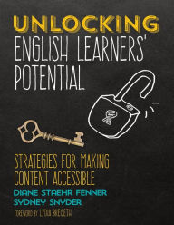 Title: Unlocking English Learners' Potential: Strategies for Making Content Accessible / Edition 1, Author: Diane Staehr Fenner