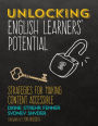 Unlocking English Learners' Potential: Strategies for Making Content Accessible / Edition 1