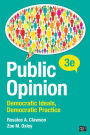 Public Opinion: Democratic Ideals, Democratic Practice / Edition 3