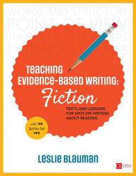 Title: Teaching Evidence-Based Writing: Fiction: Texts and Lessons for Spot-On Writing About Reading / Edition 1, Author: Leslie A. Blauman