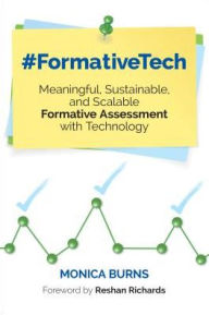 Title: #FormativeTech: Meaningful, Sustainable, and Scalable Formative Assessment With Technology / Edition 1, Author: Monica Burns