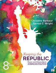 Title: Keeping the Republic: Power and Citizenship in American Politics / Edition 8, Author: Christine Barbour