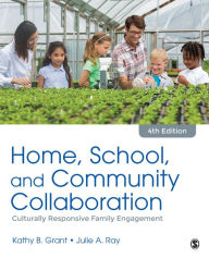 Title: Home, School, and Community Collaboration: Culturally Responsive Family Engagement / Edition 4, Author: Kathy Beth Grant