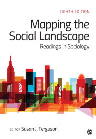 Title: Mapping the Social Landscape: Readings in Sociology / Edition 8, Author: Susan J. Ferguson