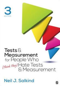 Title: Tests & Measurement for People Who (Think They) Hate Tests & Measurement / Edition 3, Author: Neil J. Salkind