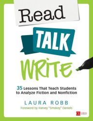 Title: Read, Talk, Write: 35 Lessons That Teach Students to Analyze Fiction and Nonfiction, Author: Laura J. Robb