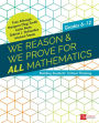 We Reason & We Prove for ALL Mathematics: Building Students' Critical Thinking, Grades 6-12 / Edition 1