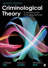 Title: Criminological Theory: Context and Consequences / Edition 7, Author: J. Robert Lilly