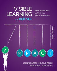 Title: Visible Learning for Science, Grades K-12: What Works Best to Optimize Student Learning / Edition 1, Author: John T. Almarode