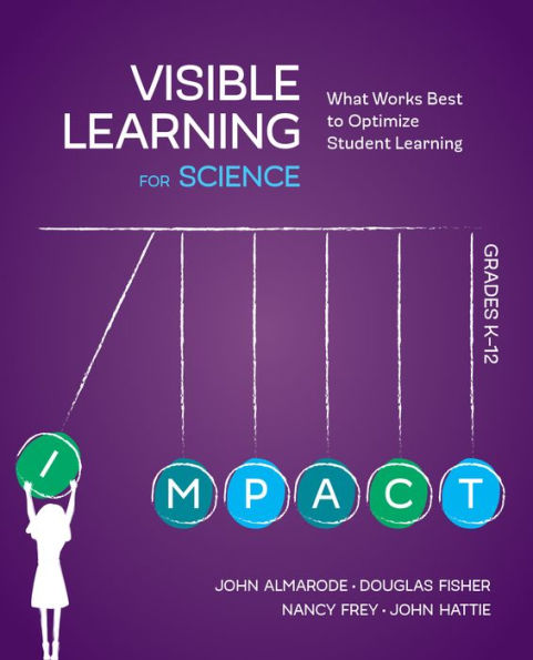 Visible Learning for Science, Grades K-12: What Works Best to Optimize Student Learning / Edition 1