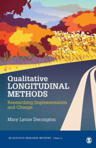 Title: Qualitative Longitudinal Methods: Researching Implementation and Change / Edition 1, Author: Mary L. Derrington