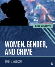 Title: Women, Gender, and Crime: Core Concepts / Edition 1, Author: Stacy L. Mallicoat
