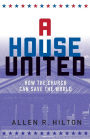 A House United: How the Church Can Save the World