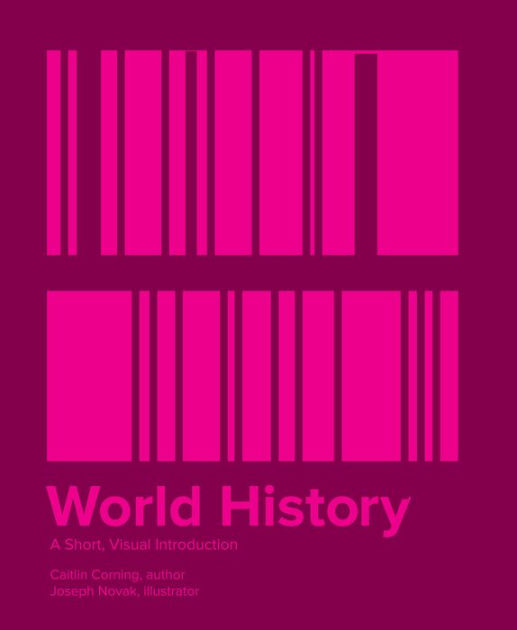 world-history-a-short-visual-introduction-by-caitlin-corning-joseph