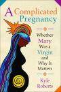 A Complicated Pregnancy: Whether Mary was a Virgin and Why It Matters